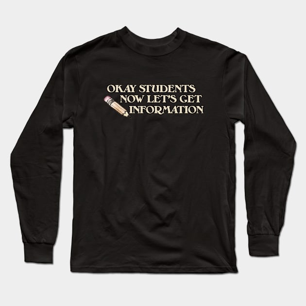 OKAY students now let's get information Long Sleeve T-Shirt by bubbsnugg